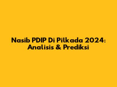 Nasib PDIP Di Pilkada 2024: Analisis & Prediksi