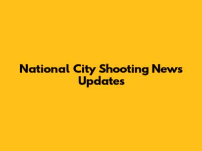 National City Shooting News Updates