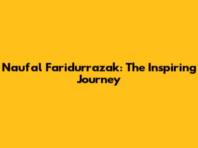 Naufal Faridurrazak: The Inspiring Journey