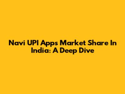 Navi UPI App's Market Share In India: A Deep Dive