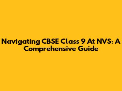 Navigating CBSE Class 9 At NVS: A Comprehensive Guide