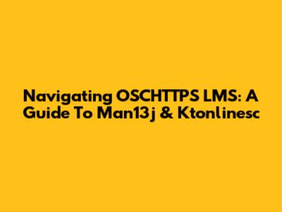 Navigating OSCHTTPS LMS: A Guide To Man13j & Ktonlinesc