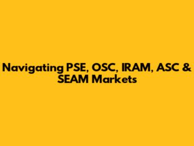 Navigating PSE, OSC, IRAM, ASC & SEAM Markets