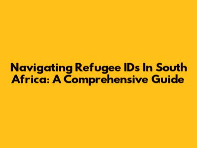 Navigating Refugee IDs In South Africa: A Comprehensive Guide