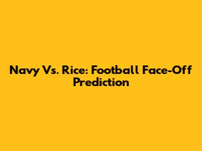 Navy Vs. Rice: Football Face-Off Prediction