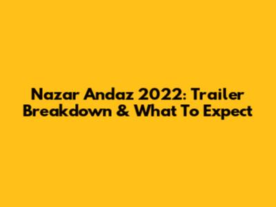 Nazar Andaz 2022: Trailer Breakdown & What To Expect