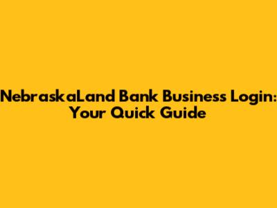 NebraskaLand Bank Business Login: Your Quick Guide