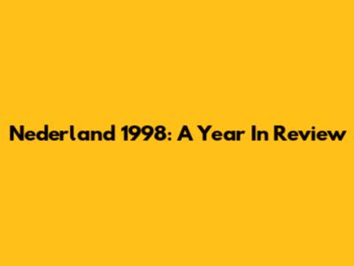 Nederland 1998: A Year In Review