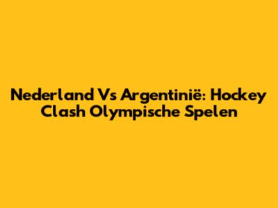 Nederland Vs Argentinië: Hockey Clash Olympische Spelen