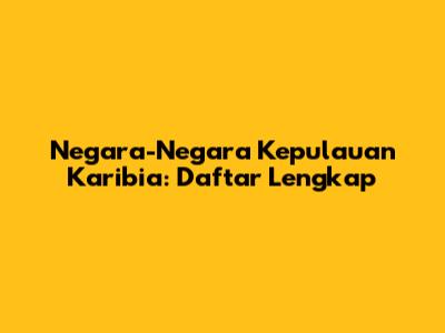 Negara-Negara Kepulauan Karibia: Daftar Lengkap
