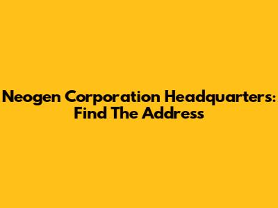 Neogen Corporation Headquarters: Find The Address