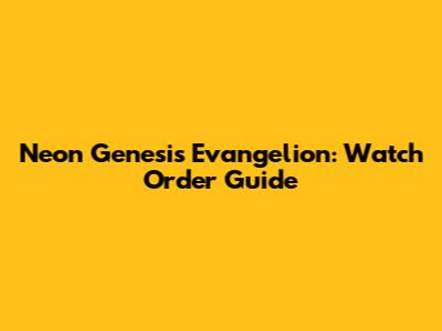Neon Genesis Evangelion: Watch Order Guide