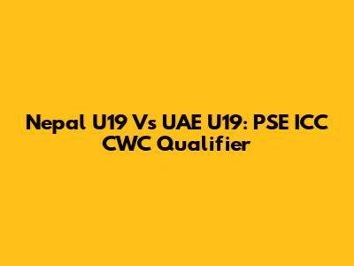 Nepal U19 Vs UAE U19: PSE ICC CWC Qualifier
