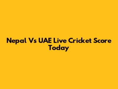 Nepal Vs UAE Live Cricket Score Today
