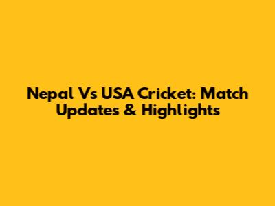Nepal Vs USA Cricket: Match Updates & Highlights
