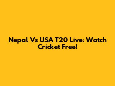 Nepal Vs USA T20 Live: Watch Cricket Free!