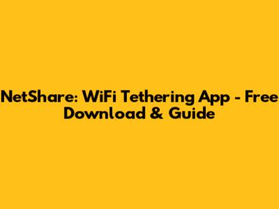 NetShare: WiFi Tethering App - Free Download & Guide
