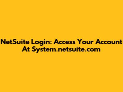 NetSuite Login: Access Your Account At System.netsuite.com