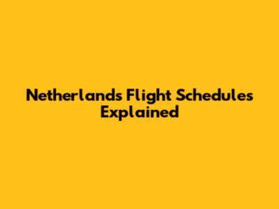 Netherlands Flight Schedules Explained