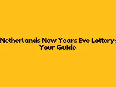 Netherlands New Year's Eve Lottery: Your Guide