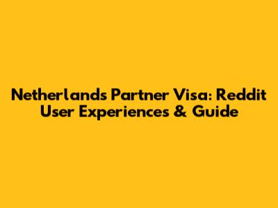 Netherlands Partner Visa: Reddit User Experiences & Guide