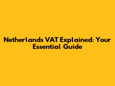 Netherlands VAT Explained: Your Essential Guide