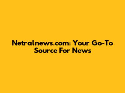Netralnews.com: Your Go-To Source For News