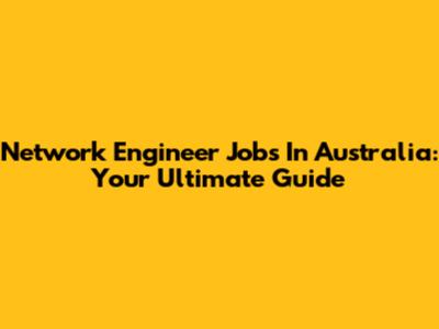 Network Engineer Jobs In Australia: Your Ultimate Guide
