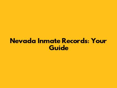 Nevada Inmate Records: Your Guide