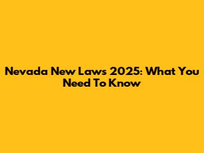 Nevada New Laws 2025: What You Need To Know