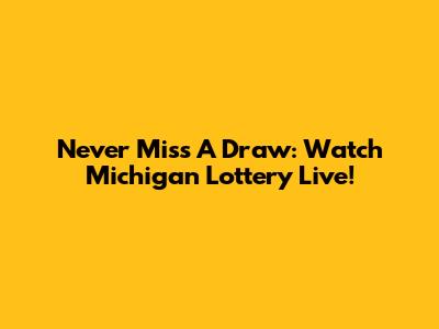 Never Miss A Draw: Watch Michigan Lottery Live!