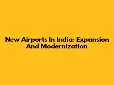 New Airports In India: Expansion And Modernization