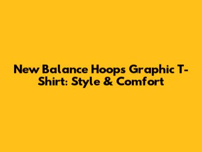 New Balance Hoops Graphic T-Shirt: Style & Comfort
