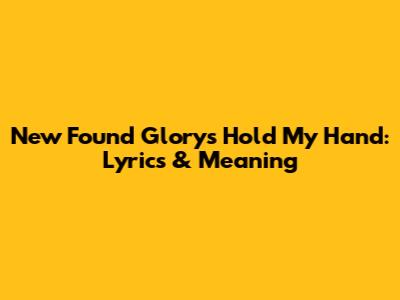 New Found Glory's 'Hold My Hand': Lyrics & Meaning