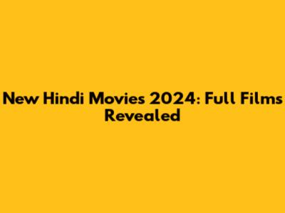 New Hindi Movies 2024: Full Films Revealed