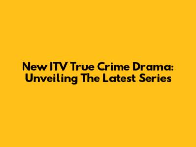 New ITV True Crime Drama: Unveiling The Latest Series