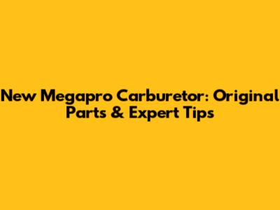 New Megapro Carburetor: Original Parts & Expert Tips