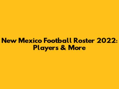 New Mexico Football Roster 2022: Players & More