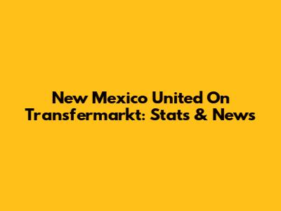 New Mexico United On Transfermarkt: Stats & News