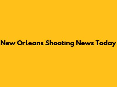 New Orleans Shooting News Today