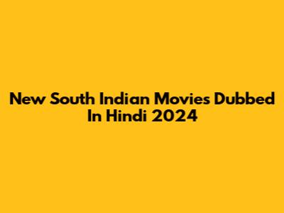 New South Indian Movies Dubbed In Hindi 2024