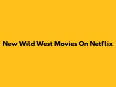 New Wild West Movies On Netflix