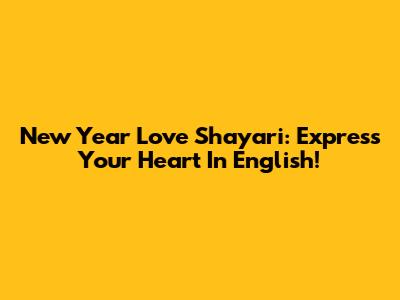 New Year Love Shayari: Express Your Heart In English!