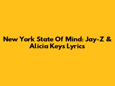 New York State Of Mind: Jay-Z & Alicia Keys Lyrics