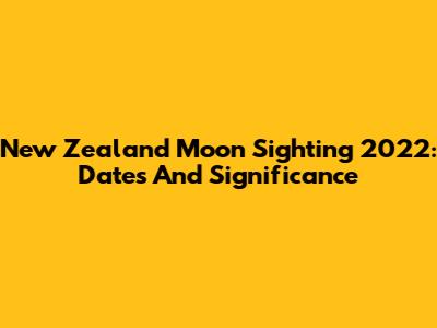 New Zealand Moon Sighting 2022: Dates And Significance