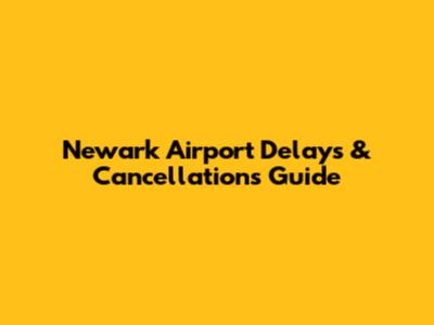 Newark Airport Delays & Cancellations Guide