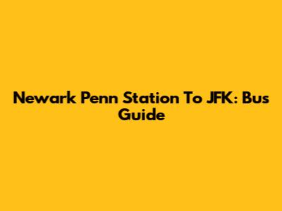 Newark Penn Station To JFK: Bus Guide