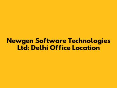 Newgen Software Technologies Ltd: Delhi Office Location