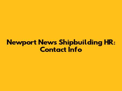Newport News Shipbuilding HR: Contact Info