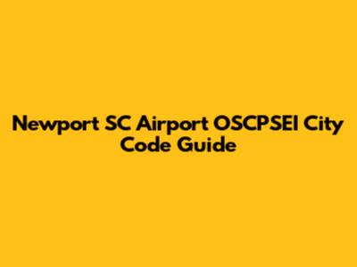 Newport SC Airport OSCPSEI City Code Guide